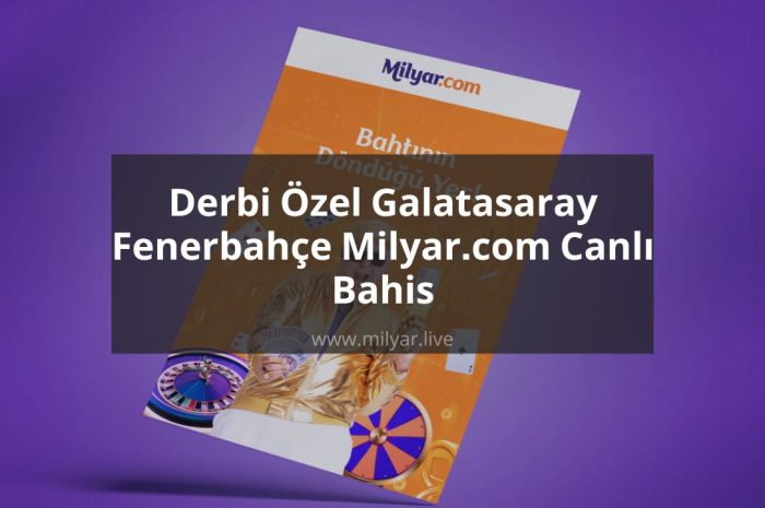 Derbi Özel Galatasaray Fenerbahçe Milyar.com Canlı Bahis